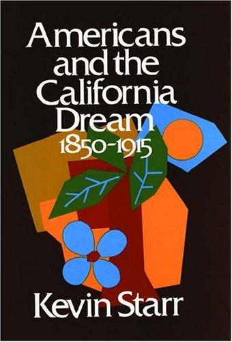 Americans and the California dream, 1850-1915 cover