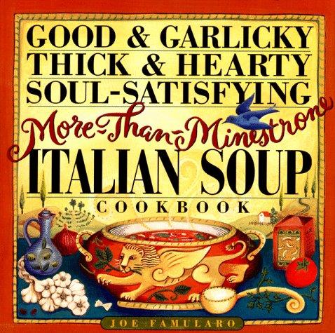 Good & garlicky, thick & hearty, soul-satisfying, more-than-minestrone Italian soup cookbook cover