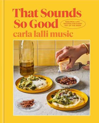 That Sounds So Good : 100 Real-Life Recipes for Every Day of the Week cover