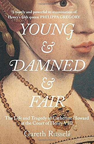 Young and Damned and Fair: The Life and Tragedy of Catherine Howard at the Court of Henry VIII cover