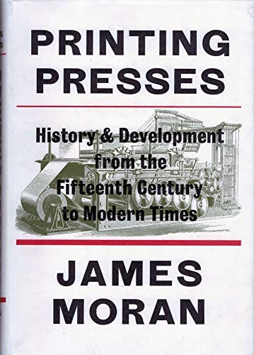 Printing presses: history and development from the fifteenth century to modern times cover