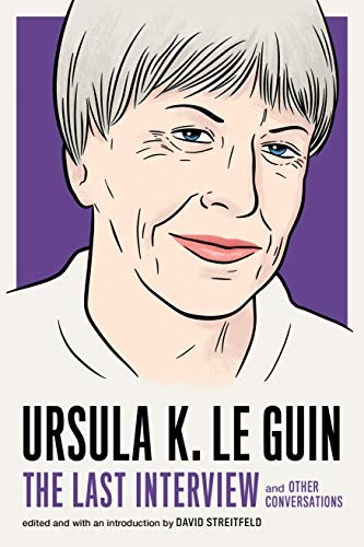 Ursula K. Le Guin: The Last Interview: and Other Conversations (The Last Interview Series) cover